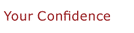 Your confidence